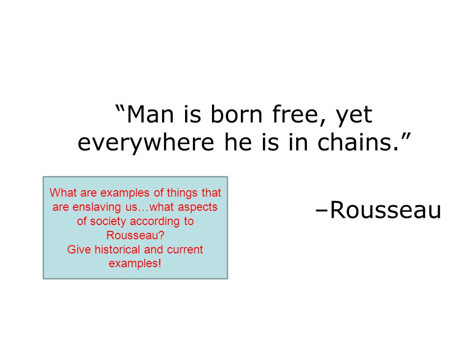 MAN IS BORN FREE, HE IS EVERY WHERE IN CHAIN BY ROUSSEAU J.J ROUSSEAU’S - BIOGHRAPHY AND HISTORY